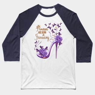 Princesses Are Born In January Baseball T-Shirt